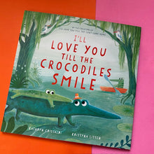 Load image into Gallery viewer, I’ll Love You Till the Crocodiles Smile
