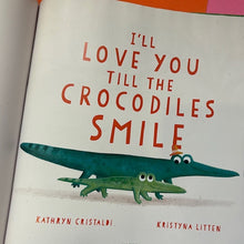 Load image into Gallery viewer, I’ll Love You Till the Crocodiles Smile