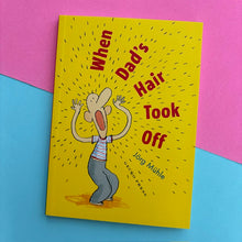 Load image into Gallery viewer, When Dad's Hair Took Off