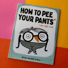 Load image into Gallery viewer, How To Pee Your Pants: The Right Way