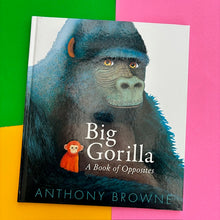 Load image into Gallery viewer, Big Gorilla; a book of opposites