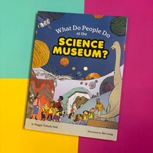 Load image into Gallery viewer, What Do People Do at the Science Museum?