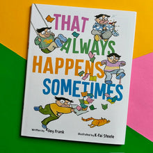 Load image into Gallery viewer, That Always Happens Sometimes