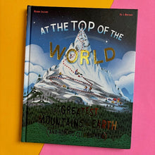 Load image into Gallery viewer, At The Top of the World : The Greatest Mountains on Earth (and how to climb them)