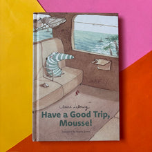 Load image into Gallery viewer, Have A Good Trip, Mousse!