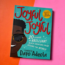 Load image into Gallery viewer, Joyful, Joyful : 20 Stories by BRILLIANT Black Creators from Around the World