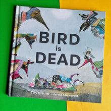 Load image into Gallery viewer, Bird Is Dead