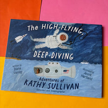 Load image into Gallery viewer, The High-Flying, Deep-Diving Adventures of Kathy Sullivan: Astronaut and Oceanographer