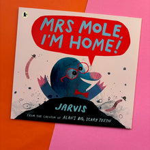 Load image into Gallery viewer, Mrs Mole, I'm Home