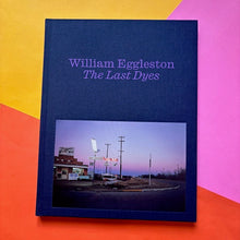 Load image into Gallery viewer, William Eggleston: The Last Dyes