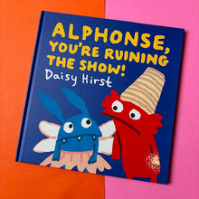 Load image into Gallery viewer, Alphonse, You're Ruining the Show!