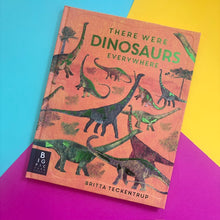 Load image into Gallery viewer, There Where Dinosaurs Everywhere