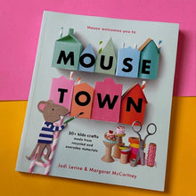 Load image into Gallery viewer, Mousetown : 30+ Kids Crafts Made from Recycled and Everyday Materials