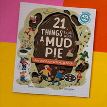Load image into Gallery viewer, 21 Things to Do With a Mud Pie : An Outdoor Activity Book