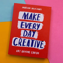 Load image into Gallery viewer, Make Every Day Creative: Art anyone can do