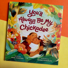 Load image into Gallery viewer, You'll Always Be My Chickadee