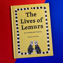 Load image into Gallery viewer, The Lives Of Lemurs: An Unnatural History