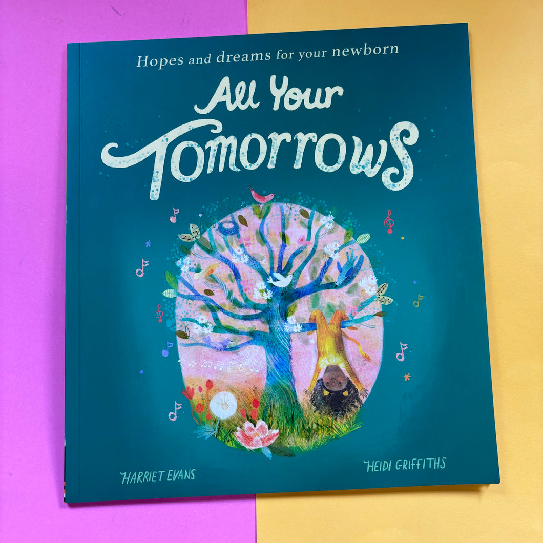 All Your Tomorrows : Hopes And Dreams For Your New Born