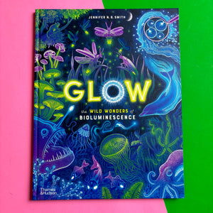 Glow : The wild wonders of bioluminescence