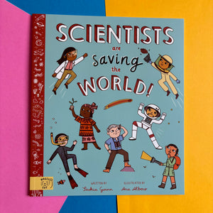 Scientists Are Saving the World!