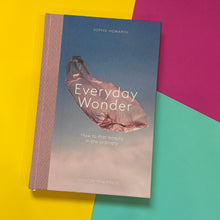 Load image into Gallery viewer, Everyday Wonder : How to find beauty in the ordinary
