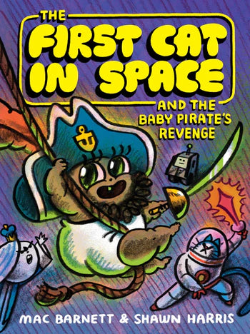 *** PRE ORDER *** The First Cat in Space and the Baby Pirate’s Revenge
