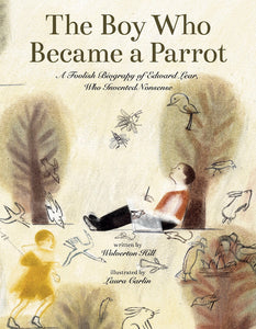 *** PRE ORDER***  The Boy Who Became A Parrot: A Foolish Biography Of Edward Lear