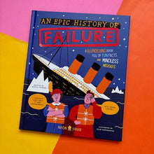 Load image into Gallery viewer, Epic History of Failure: A blundering book full of fun facts and mindless mishaps
