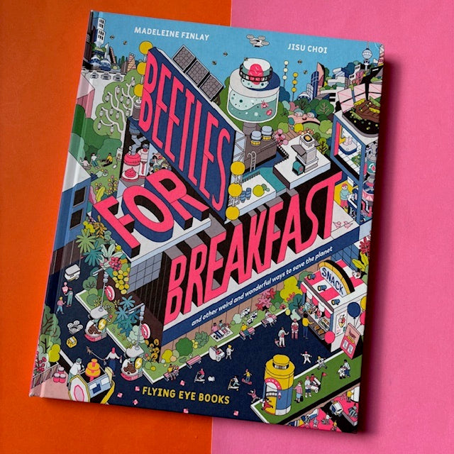 Beetles for Breakfast : ... and Other Weird and Wonderful Ways To Save The Planet