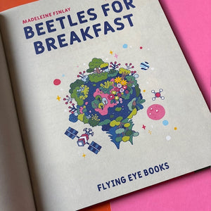Beetles for Breakfast : ... and Other Weird and Wonderful Ways To Save The Planet