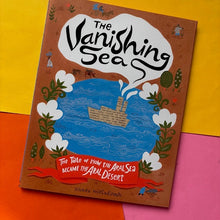 Load image into Gallery viewer, The Vanishing Sea : The Tale of How the Aral Sea Became the Aral Desert
