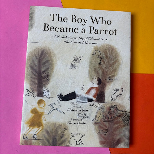 The Boy Who Became A Parrot: A Foolish Biography Of Edward Lear