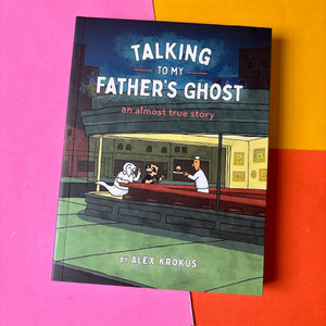 Talking to My Father's Ghost : An Almost True Story