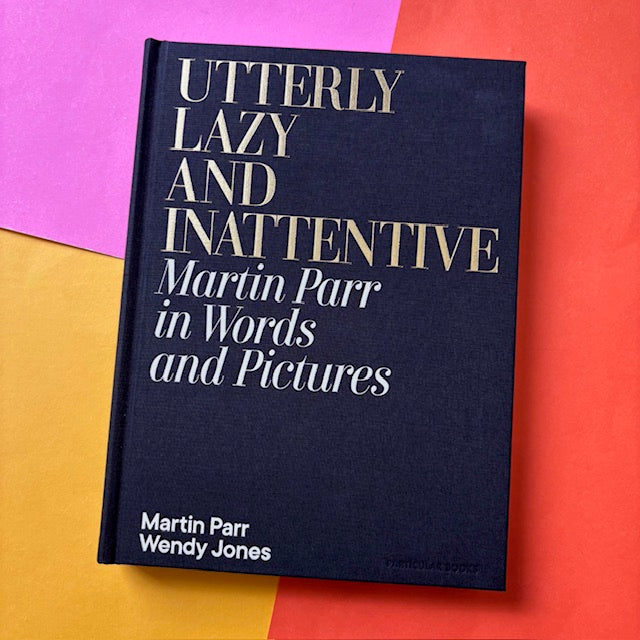 Utterly Lazy & Inattentive: Martin Parr in Words & Pictures