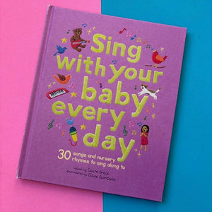 Sing With Your Baby Every Day : 30 songs and nursery rhymes to sing along to