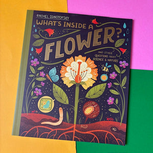 What's Inside a Flower? : And other questions about science and nature
