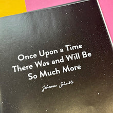 Load image into Gallery viewer, Once Upon a Time There Was and Will Be So Much More
