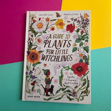 Load image into Gallery viewer, A Guide to Plants for Little Witchlings : 15 Spells, Charms and Crafts
