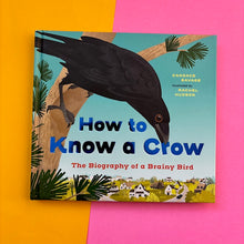 Load image into Gallery viewer, How To Know A Crow: The Biography of a Brainy Bird
