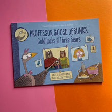Load image into Gallery viewer, Professor Goose Debunks Goldilocks &amp; The Three Bears
